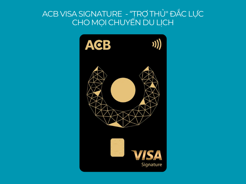 ACB Visa Signature được xem là “trợ thủ" hỗ trợ đắc lực cho chuyến du lịch