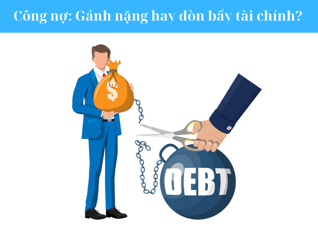 Công nợ: Gánh nặng hay đòn bẩy tài chính?
