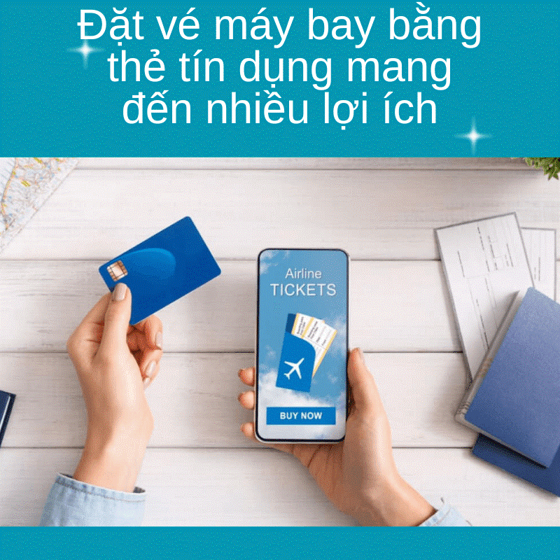 Đặt vé máy bay bằng thẻ tín dụng mang đến nhiều lợi ích