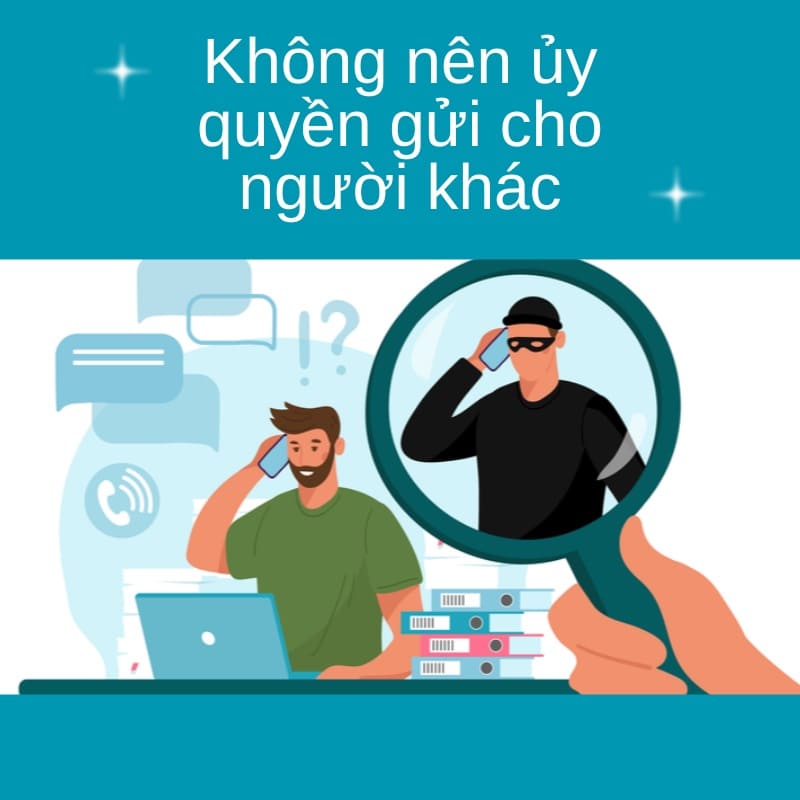 Không nên ủy quyền gửi cho người khác