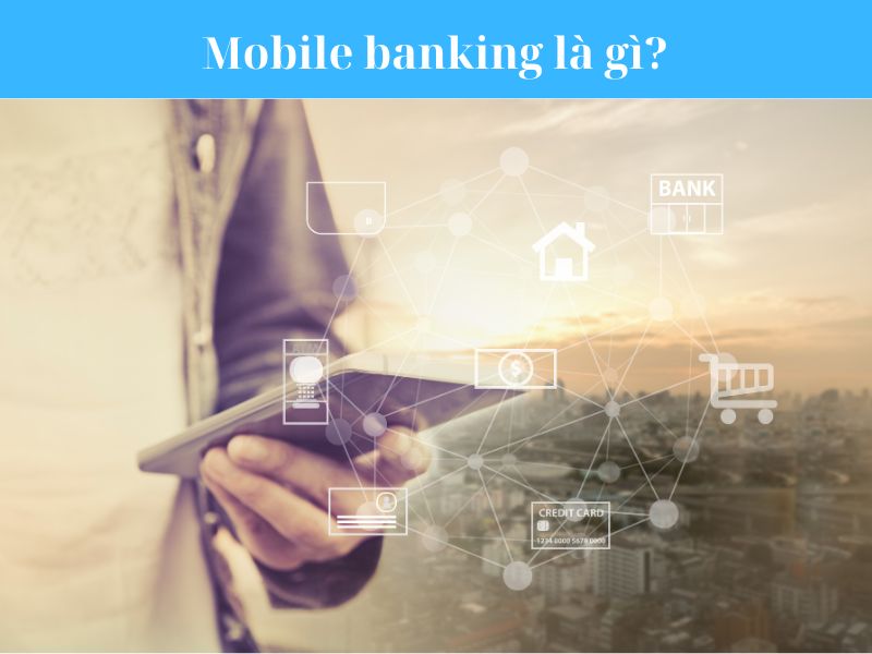 Mobile banking là gì?