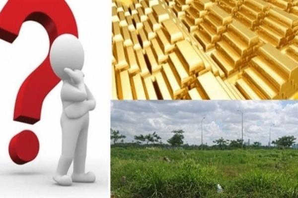 Có nên đầu tư vào thị trường vàng hay đất đai hay không?