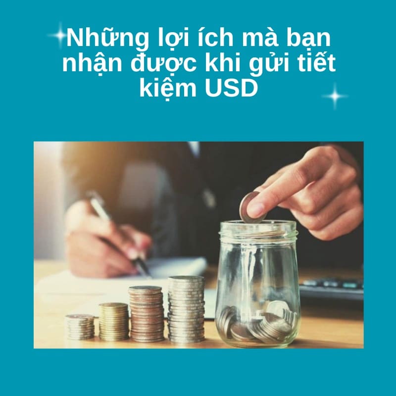 Những lợi ích mà bạn nhận được khi gửi tiết kiệm USD