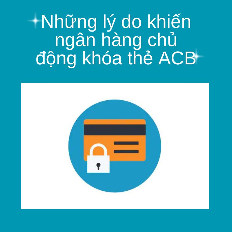 Những lý do khiến ngân hàng chủ động khóa thẻ ACB 