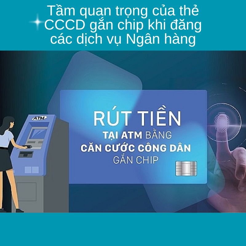 Tầm quan trọng của thẻ CCCD gắn chip khi đăng các dịch vụ Ngân hàng 