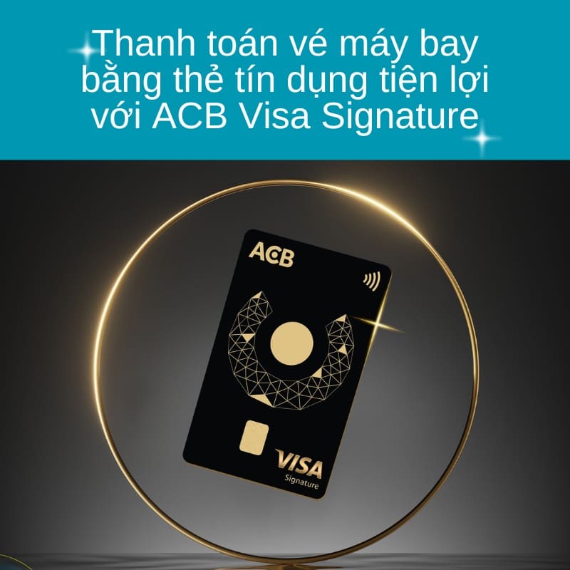 Thanh toán vé máy bay bằng thẻ tín dụng tiện lợi với ACB Visa Signature