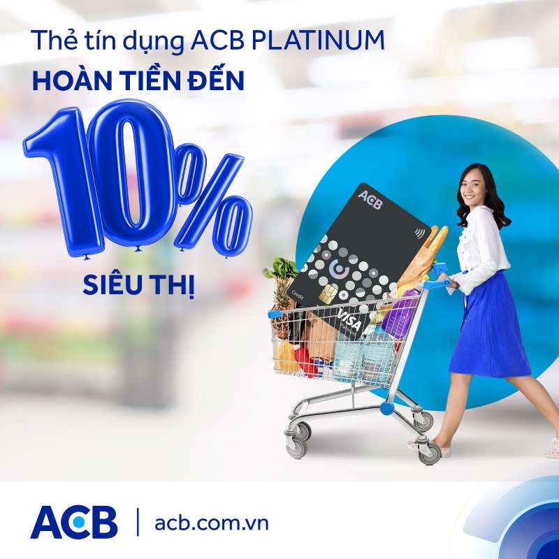 Thẻ siêu thị ACB Visa Platinum hoàn tiền mua sắm lên đến 10%