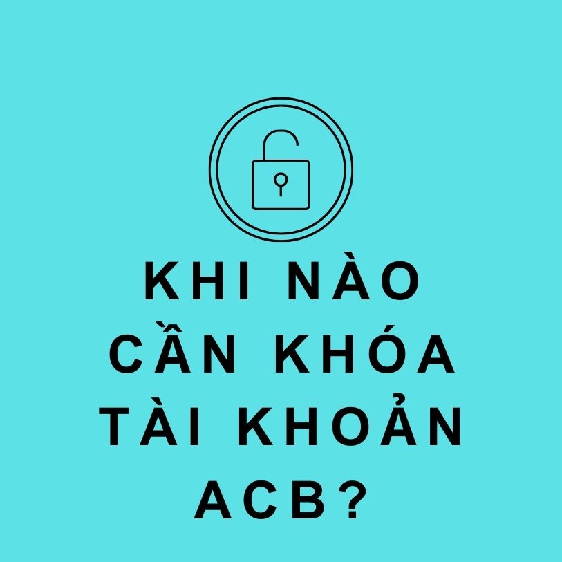 Vì sao cần khóa tài khoản ACB?