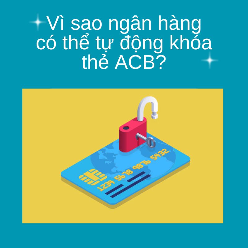Vì sao ngân hàng có thể tự động khóa thẻ ACB?